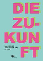 Die Zukunft war früher auch schon mal besser Die Zukunft war früher auch schon mal besser