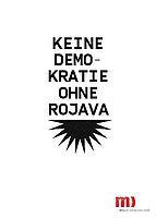 Keine Demokratie ohne Rojava Keine Demokratie ohne Rojava